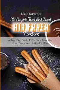 The Complete Snack And Dessert Air Fryer Cookbook