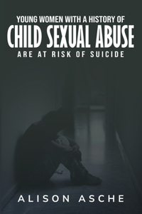 Young Women with a History of Child Sexual Abuse Are At Risk of Suicide