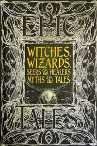 Witches, Wizards, Seers & Healers Myths & Tales