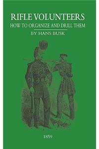Rifle VolunteersHow to Organize and Drill Them, 1859