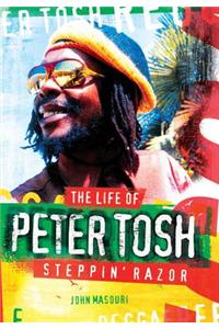 Steppin' Razor the Life of Peter Tosh