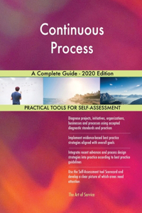 Continuous Process A Complete Guide - 2020 Edition