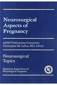 Neurosurgical Aspects of Pregnancy