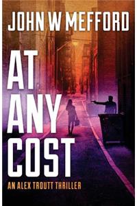 At Any Cost: (an Alex Troutt Thriller, Book 8)