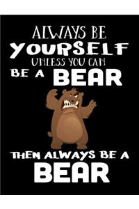 Always Be Yourself Unless You Can Be a Bear Then Always Be a Bear