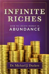 Infinite Riches - How To Create Money In Abundance