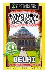 Everything You Should Know About: Delhi