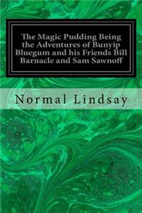 Magic Pudding Being the Adventures of Bunyip Bluegum and his Friends Bill Barnacle and Sam Sawnoff