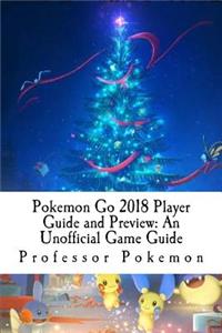 Pokemon Go 2018 Player Guide and Preview: An Unofficial Game Guide: A Strategy Guide for New and Returning Players