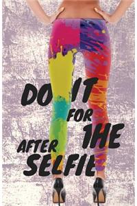 Do It For The After Selfie