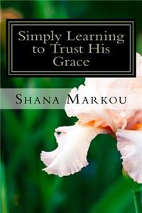 Simply Learning to Trust His Grace