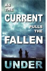 As the Current Pulls the Fallen Under