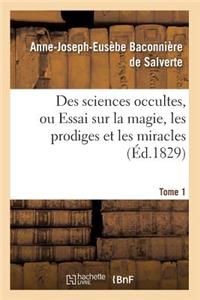 Des Sciences Occultes, Ou Essai Sur La Magie, Les Prodiges Et Les Miracles. Tome 1 (Éd.1829)