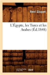 L'Égypte, Les Turcs Et Les Arabes (Éd.1848)
