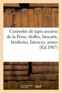Curiosités de Tapis Anciens de la Perse, Étoffes, Brocarts, Broderies, Faïences, Armes