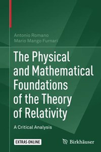Physical and Mathematical Foundations of the Theory of Relativity: A Critical Analysis