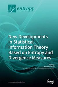 New Developments in Statistical Information Theory Based on Entropy and Divergence Measures