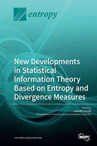New Developments in Statistical Information Theory Based on Entropy and Divergence Measures