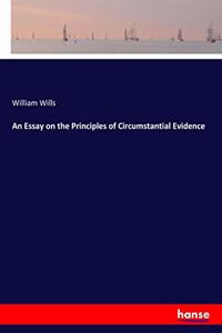 An Essay on the Principles of Circumstantial Evidence