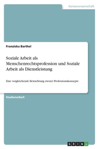 Soziale Arbeit als Menschenrechtsprofession und Soziale Arbeit als Dienstleistung