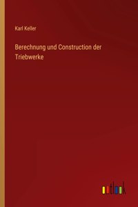 Berechnung und Construction der Triebwerke