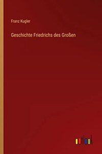 Geschichte Friedrichs des Großen