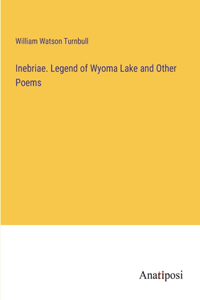 Inebriae. Legend of Wyoma Lake and Other Poems