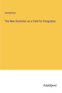 New Dominion as a Field for Emigration