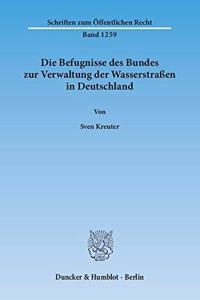 Die Befugnisse Des Bundes Zur Verwaltung Der Wasserstrassen in Deutschland
