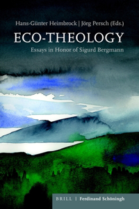 Eco-Theology: Essays in Honor of Sigurd Bergmann