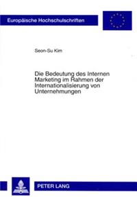Die Bedeutung Des Internen Marketing Im Rahmen Der Internationalisierung Von Unternehmungen