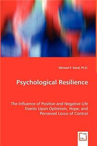 Psychological Resilience - The Influence of Positive and Negative Life Events Upon Optimism, Hope, and Perceived Locus of Control