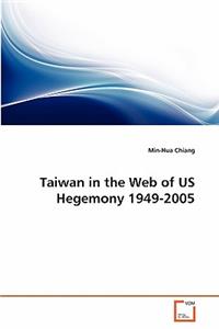 Taiwan in the Web of US Hegemony 1949-2005