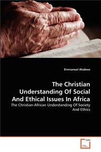 The Christian Understanding Of Social And Ethical Issues In Africa