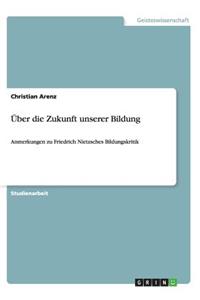 Über die Zukunft unserer Bildung: Anmerkungen zu Friedrich Nietzsches Bildungskritik