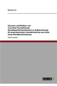 Chancen und Risiken von True-Sale-Transaktionen (Kreditportfolioankäufen) in Anbetracht der US-amerikanischen Immobilienkrise aus Sicht eines Pfandbriefinstitutes