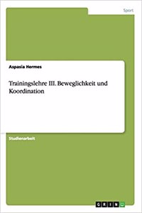 Trainingslehre III. Beweglichkeit und Koordination