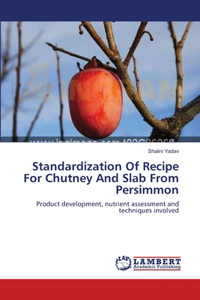 Standardization Of Recipe For Chutney And Slab From Persimmon