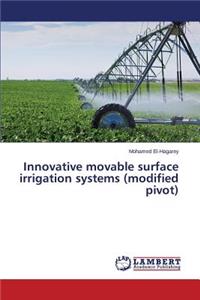 Innovative movable surface irrigation systems (modified pivot)