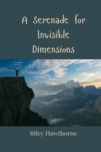 A Serenade for Invisible Dimensions