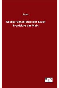 Rechts-Geschichte der Stadt Frankfurt am Main