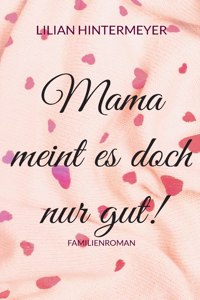 Mama meint es doch nur gut!