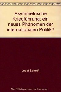 Asymmetrische Kriegfuhrung - Ein Neues Phanomen Der Internationalen Politik?
