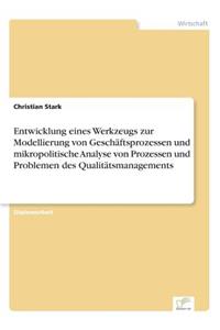 Entwicklung eines Werkzeugs zur Modellierung von Geschäftsprozessen und mikropolitische Analyse von Prozessen und Problemen des Qualitätsmanagements