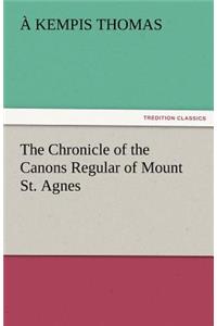 The Chronicle of the Canons Regular of Mount St. Agnes