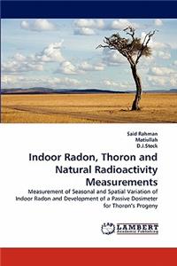 Indoor Radon, Thoron and Natural Radioactivity Measurements