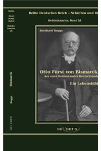 Otto Fürst von Bismarck, der erste Reichskanzler Deutschlands. Ein Lebensbild