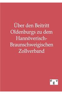 Über den Beitritt Oldenburgs zu dem Hannöverisch-Braunschweigischen Zollverband