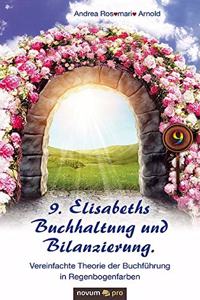 9. Elisabeths Buchhaltung und Bilanzierung. Vereinfachte Theorie der Buchführung in Regenbogenfarben