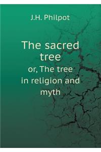 The sacred tree or, The tree in religion and myth